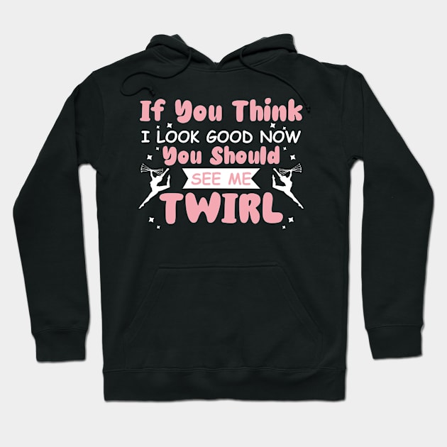 Baton Twirling fun quote Hoodie by Be Cute 